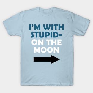 i'm with stupid on the moon T-Shirt